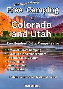 Free and Super Cheap Camping in Colorado and Utah: Two Hundred Five Star Campsites for National Forest Camping, Bureau of Land Management, Federal, State, County, RV Camping, Tent Camping, Boondocking