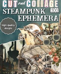 Cut and Collage Steampunk Ephemera: Perfect for Mixed-Media Scrapbooking, Paper Craft, Junk Journals, Decoupage, Art Projects and More