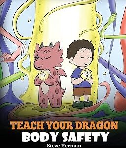 Teach Your Dragon Body Safety: A Story About Personal Boundaries, Appropriate and Inappropriate Touching (My Dragon Books)
