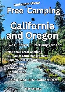 Free and Super Cheap Camping in California and Oregon: Two Hundred Five Star Campsites for National Forest Camping, Bureau of Land Management, Federal, State, County, RV Camping, Tent Camping, Boondoc